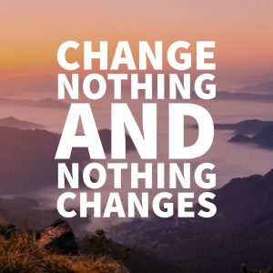 CHANGE NOTHIG AND NOTHING CHANGE'S